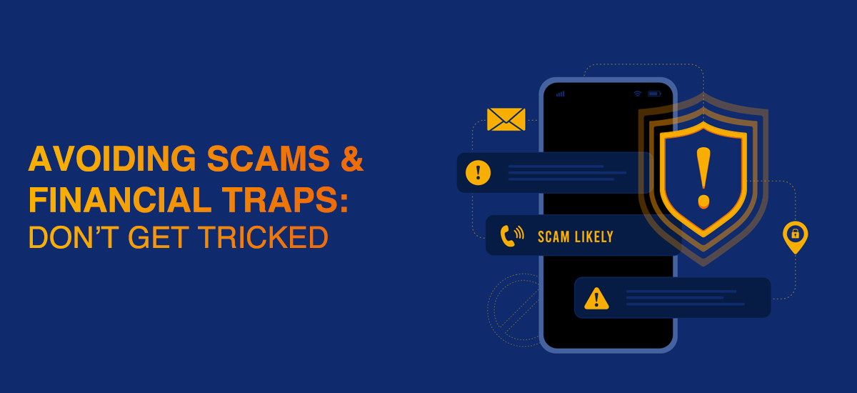 Avoiding Scams & Financial Traps: Don’t Get Tricked