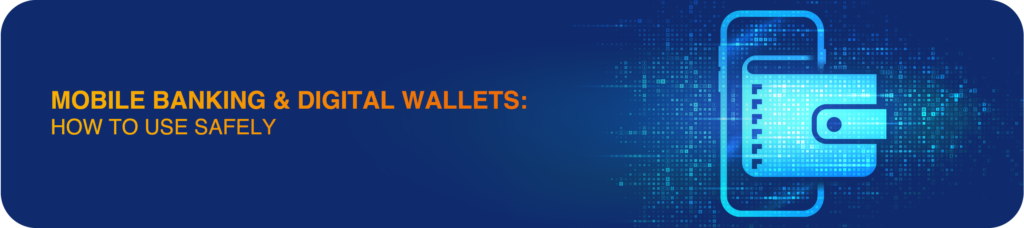 Mobile Banking & Digital Wallets: How to Use Safely